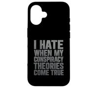 Je déteste Quand Mes théories du Complot se réalisent Coque pour iPhone 16