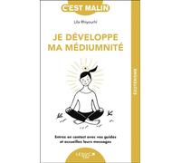 Je développe ma médiumnité Entrez en contact avec vos guides et accueillez leurs messages - Lila Rhiyourhi - Leduc S. - Poche - Essai