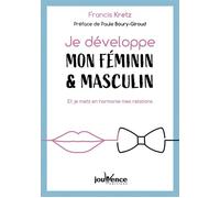 Je développe mon féminin & masculin Et je mets en harmonie mes relations - KRETZ FRANCIS - Jouvence - broché - Guide