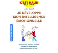 Je développe mon intelligence émotionnelle, c'est malin: Devenez amis avec vos émotions pour mieux communiquer gagner confiance en vous