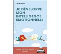 Je développe mon intelligence émotionnelle Comment faire de vos émotions vos alliées - Lucile Quillet - Leduc S. - broché - Guide