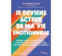 Je deviens acteur de ma vie émotionnelle: Théâtre, impro, chant, dessin... Une méthode d'art-thérapie pour une libération émotionnelle durable
