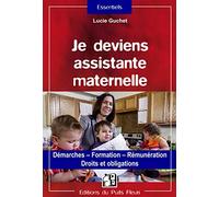 Je deviens assistante maternelle: Démarches - Formation - Rémunération - Droits et obligations.