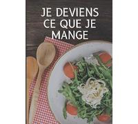 Je deviens ce que je mange: Carnet de suivi de régime alimentaire - Musculation - Prise de masse - Sèche