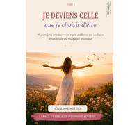 Je deviens celle que je choisi d'être: 90 jours pour me (re)connecter à moi et à la vie qui me ressemble