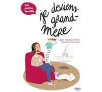 Je deviens grand-mère - Ma petite famille Claire Tabarly Perrin (Auteur), Blachette (Illustration)