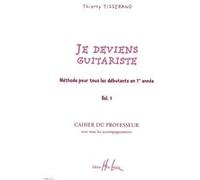Tisserand Thierry - Je Deviens Guitariste Vol.1 Professeur