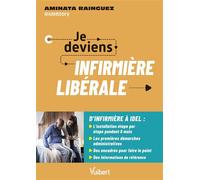 Je deviens infirmière libérale Les étapes clés pour une installation réussie - Aminata Rainguez - Vuibert - broché - Scolaire / Universitaire