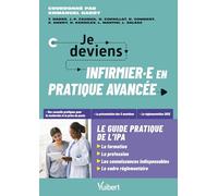 Je deviens infirmière ou infirmier en pratique avancée, le guide pratique de l’IPA: La formation, la profession, les connaissances indispensables, le cadre réglementaire