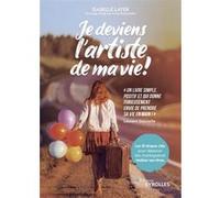 Je deviens l'artiste de ma vie ! Isabelle Layer (Auteur), Laurent Gounelle (Préface)