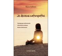 Je Deviens Naturopathe - Témoignages Professionnels, Informations Pratiques, Notions Élémentaires