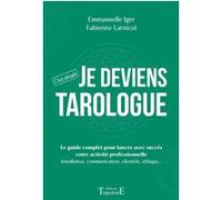Je deviens tarologue - C'est décidé - Le guide complet pour lancer avec succès votre activité professionnelle Emmanuelle Iger (Auteur), Fabienne Larnicol (Auteur)