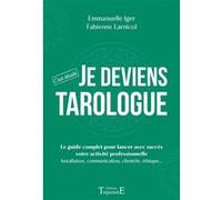 Je deviens tarologue - C'est décidé - Le guide complet pour lancer avec succès votre activité professionnelle Emmanuelle Iger (Auteur), Fabienne Larnicol (Auteur)