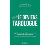 Je Deviens Tarologue - Le Guide Complet Pour Lancer Avec Succès Votre Activité Professionnelle : Installation, Communication, Clientèle, Éthique