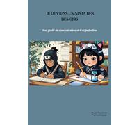 JE DEVIENS UN NINJA DES DEVOIRS: Mon guide de concentration et d’organisation