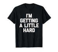 Je deviens Un Peu Dur - C'est drôle de dire des Gars sarcastiques T-Shirt