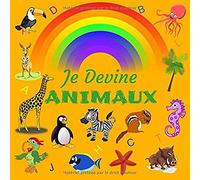 Je Devine ANIMAUX: Un Jeu de Devinettes amusant pour les enfants de 3 à 6 ans; Ce livre contient 40 pages magnifiquement illustrées pour développer ... leur esprit logique et leur concentration