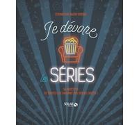 Je Dévore Les Séries - 55 Recettes De Nos Séries Cultes !