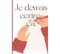 Je devrais écrire ça: Journal pour la femme qui a plus de pensées que de temps
