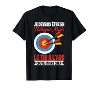 Je Devrais Être en Thérapie mais Tir À l'arc Est Moins Cher T-Shirt