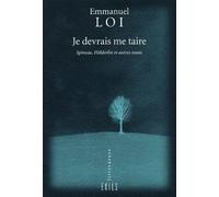 Je Devrais Me Taire - Spinoza, Hölderlin Et Autres Essais