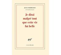 Je dirai malgré tout que cette vie fut belle Jean D'Ormesson (Auteur)