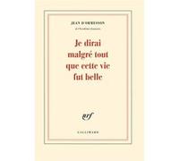 Je dirai malgré tout que cette vie fut belle – Gallimard