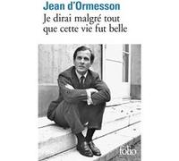 Je dirai malgré tout que cette vie fut belle Jean D'Ormesson (Auteur)