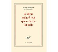 Je dirai malgré tout que cette vie fut belle - Jean D'Ormesson - Gallimard - broché - Roman