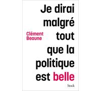 Je dirai malgré tout que la politique est belle