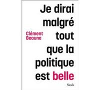 Je dirai malgré tout que la politique est belle