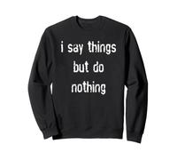 Je dis des Choses mais Je ne Fais Rien Sweatshirt