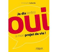 Christophe Labarde – Je dis (enfin) oui à mon projet de vie ! – Guide – Broché