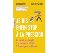 Audrey Akoun & Isabelle Pailleau – Je dis enfin stop à la pression – 5 étapes pour se libérer