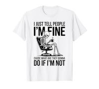 Je dis Juste aux Gens Que Je Vais Bien Parce Que ce qu'ils Vont Faire T-Shirt