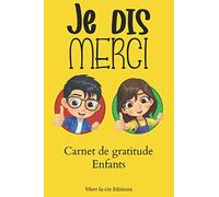 Je dis merci: carnet de gratitude enfants à compléter pour qu'ils soient plus heureux et plus confiant dans la vie