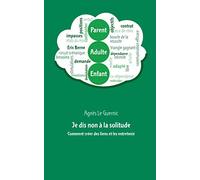 Je dis non à la solitude: Comment créer des liens et les entretenir
