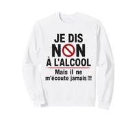 Je Dis Non à l'Alcool Humour Drôle Apéro Bière Vin Apéritif Sweatshirt