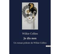 Je dis non: Un roman policier de Wilkie Collins