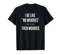 Je dis Que Je Vais Bien, Puis Je m'inquiète, C'est drôle de réfléchir T-Shirt