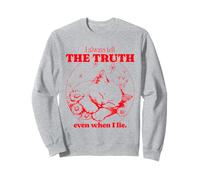 Je dis Toujours la vérité même Quand Je Mens (déclaration Amusante) Sweatshirt