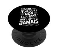 Je Dis Toujours Non À L’Alcool mais il M’Écoute Jamais PopSockets PopGrip Adhésif