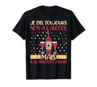 Je Dis Toujours Non A L'Alcool Apéro Vin Homme Femme Cadeau T-Shirt