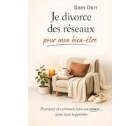 Je divorce des réseaux sociaux pour mon bien-être: pourquoi et comment faire une pause...sans tout supprimer