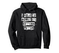 Je Dois admettre Que ça va Mieux Sweat à Capuche