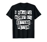 Je Dois admettre Que ça va Mieux T-Shirt