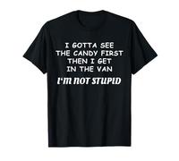 Je Dois d'abord Voir Les Bonbons, Je ne suis Pas Stupide, drôle, Effrayant T-Shirt