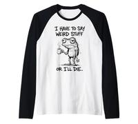Je Dois dire des Choses bizarres ou Je meurs, Frog Funny Manche Raglan