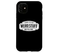 Je Dois dire des Choses bizarres ou Je Vais Mourir de façon drôle, socialement maladroite Coque pour iPhone 11