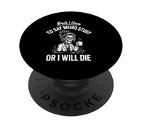 Je Dois dire des Choses bizarres ou Je Vais Mourir Docteur PopSockets PopGrip Adhésif